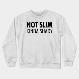 Not Slim Kinda Shady Shirt 2 Crewneck Sweatshirt